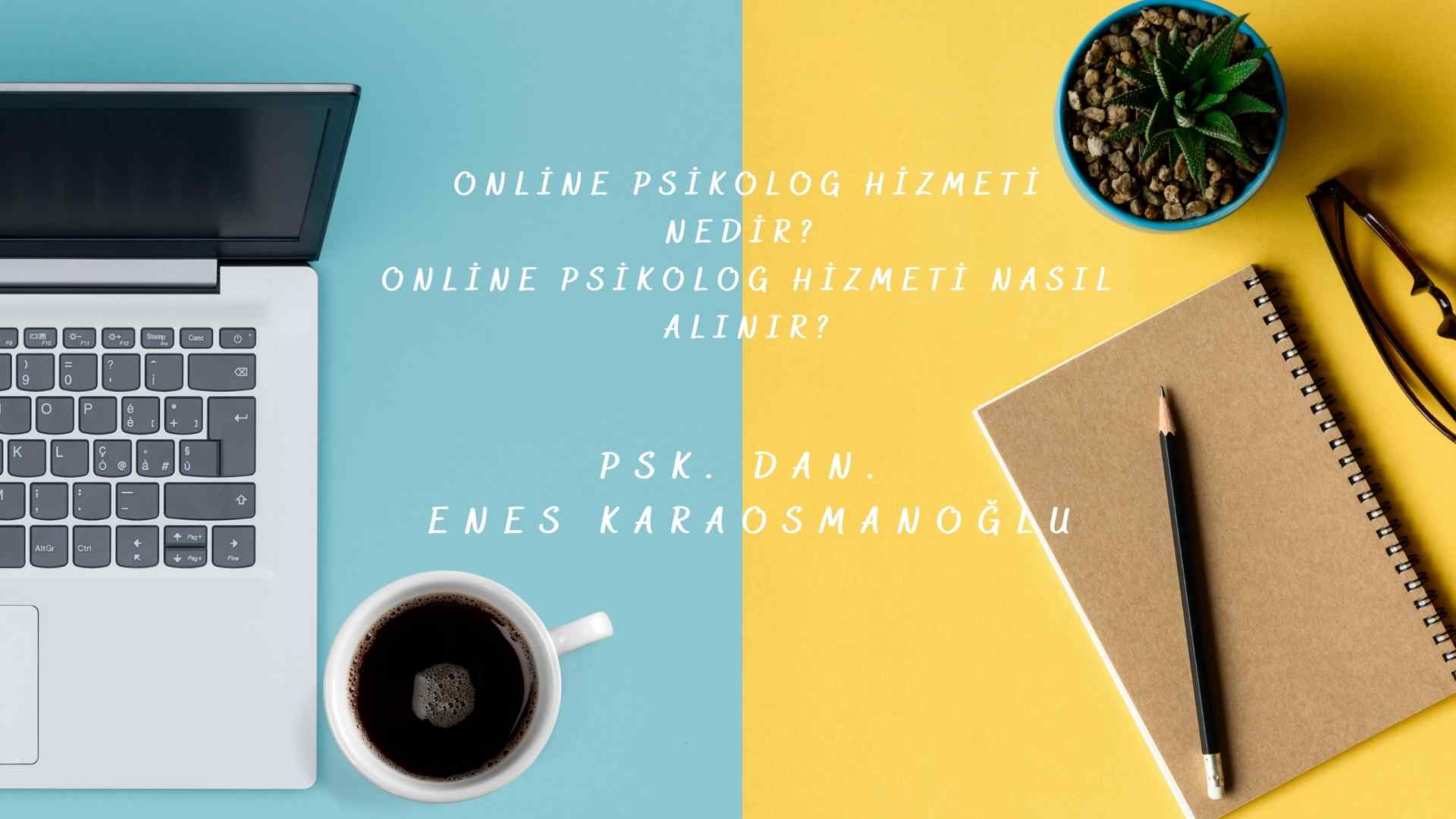 Online Psikolog Hizmeti Nedir? Online Psikolog Hizmeti Nasıl Alınır?