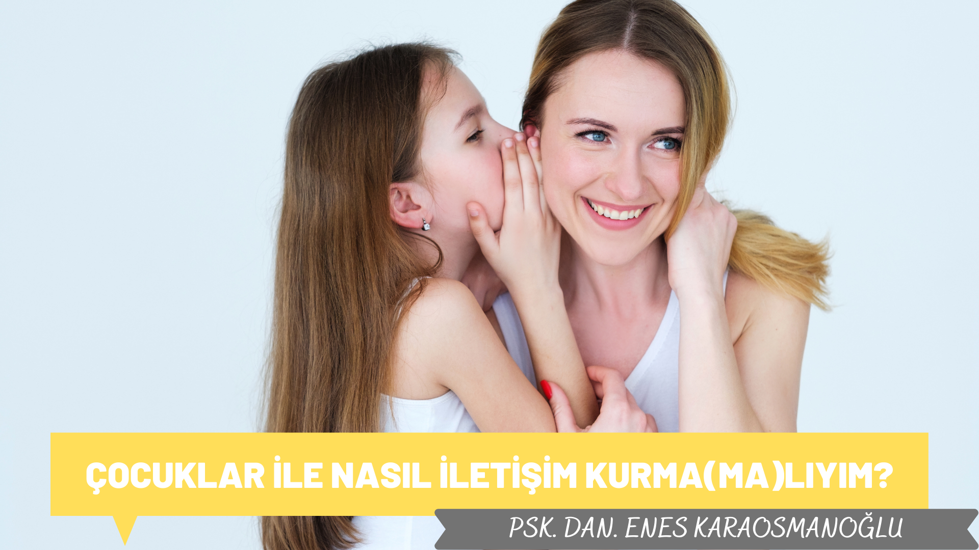 Çocuklar ile Nasıl İletişim Kurma(ma)lıyım?